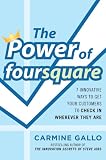 The Power of foursquare: 7 Innovative Ways to Get Your Customers to Check In Wherever They Are