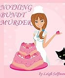 NOTHING BUNDT MURDER (A Rosie Kale Culinary Cozy Mystery Book 1) NOTHING BUNDT MURDER (A Rosie Kale Culinary Cozy Mystery Book 1)