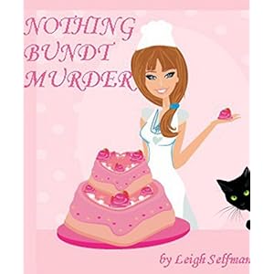 NOTHING BUNDT MURDER (A Rosie Kale Culinary Cozy Mystery Book 1)