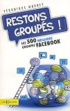 Restons groupés - Les 500 meilleurs groupes de Facebook