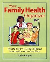 Your Family Health Organizer: Record Parents' and Kids' Medical Information All in One Place