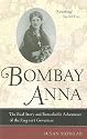Bombay Anna: The Real Story and Remarkable Adventures of the <i>King and I</i> Governess (Philip E. Lilienthal Books)