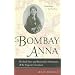 Bombay Anna: The Real Story and Remarkable Adventures of the <i>King and I</i> Governess (Philip E. Lilienthal Books)