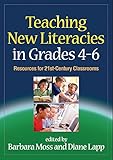 Teaching new literacies in grades 4-6 : resources for 21st-century classrooms