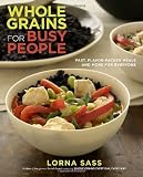 Whole Grains for Busy People: Fast, Flavor-Packed Meals and More for Everyone
