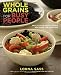 Whole Grains for Busy People: Fast, Flavor-Packed Meals and More for Everyone