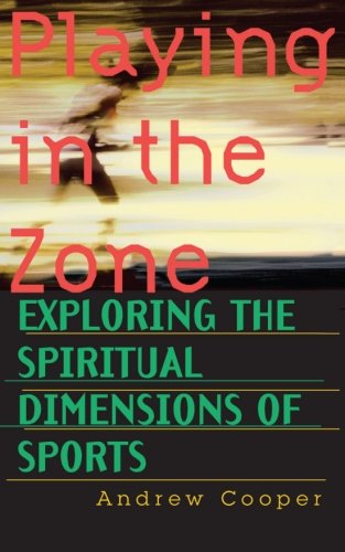 playing in the zone exploring the spiritual dimensions of sports