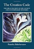 The Creation Code: THE GREAT ILLUSION OF LIFE  ANCIENT AND CONTEMPORARY MYSTERIES