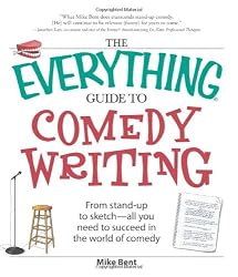 The Everything Guide to Comedy Writing: From stand-up to sketch - all you need to succeed in the world of comedy (Everything (Language & Writing))