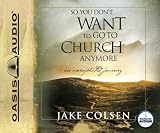 So You Don't Want To Go To Church Anymore: An Unexpected Journey