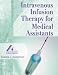 Intravenous Infusion Therapy for Medical Assistants (American Association of Medical Assistants)