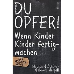 Du Opfer!: Wenn Kinder Kinder fertigmachen