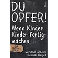 Du Opfer!: Wenn Kinder Kinder fertigmachen