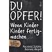 Du Opfer!: Wenn Kinder Kinder fertigmachen