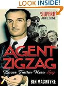 Agent Zigzag: The True Wartime Story of Eddie Chapman: Lover, Traitor, Hero, Spy