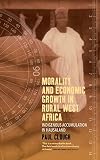 Morality and economic growth in rural West Africa : a descriptive economics of the common people of Hausaland