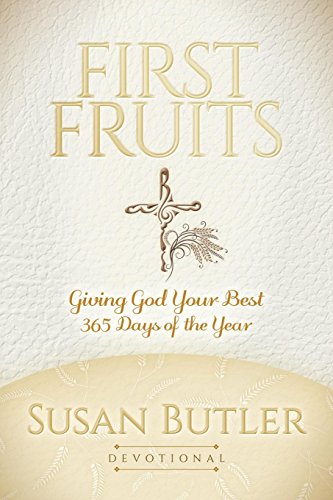 First Fruits: Giving God Your Best 365 Days of the Year (Morgan James Faith)