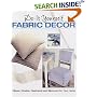 Do-It-Yourself Fabric Decor : Pillows, Window Treatments, and Slipcovers for Your Home