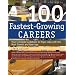 100 Fastest-Growing Careers: Your Complete Guidebook to Major Jobs With the Most Growth and Openings (100 Fastest Growing Careers)