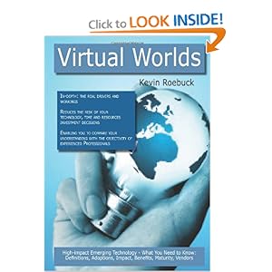 Virtual Worlds: High-impact Emerging Technology - What You Need to Know: Definitions, Adoptions, Impact, Benefits, Maturity, Vendors [Paperback]