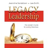 LEGACY LEADERSHIP: The Leader's Guide to Lasting Greatness