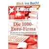Die 1000-Euro-Firma: Mit wenig Geld zum eigenen Internet-Unternehmen. Konkrete Anleitung zur Gr�ndung und Durchf�hrung