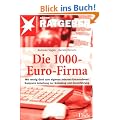 Die 1000-Euro-Firma: Mit wenig Geld zum eigenen Internet-Unternehmen. Konkrete Anleitung zur Gr�ndung und Durchf�hrung