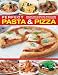 Perfect Pasta and Pizza: Fabulous food Italian-style, with 60 classic recipes shown step by step in 300 photographs