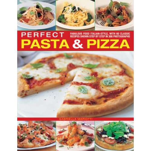Perfect Pasta and Pizza: Fabulous food Italian-style, with 60 classic recipes shown step by step in 300 photographs (Paperback)
by Gabriella Mariotti (Author)