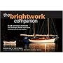 The Brightwork Companion : Tried-and-True Methods and Strongly Held Opinions in Thirteen and One-Half Chapters