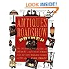 ANTIQUES ROADSHOW COLLECTIBLES: THE COMPLETE GUIDE TO COLLECTING