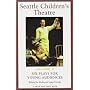 Seattle Children's Theatre: Six Plays for Young Audiences