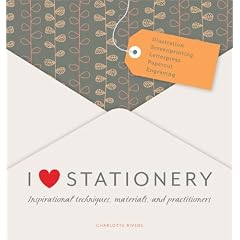 I Love Stationery: Inspirational techniques, materials, and practitioners