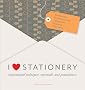 I Love Stationery: Inspirational techniques, materials, and practitioners