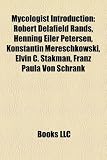 Mycologist Introduction: Robert Delafield Rands, Henning Eiler Petersen, Konstantin Mereschkowski, Elvin C. Stakman, Franz Paula Von Schrank