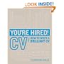 You're Hired! CV: How to write a brilliant CV
