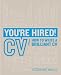 You're Hired! CV: How to write a brilliant CV