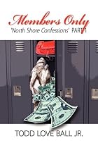 Members Only North Shore Confession part 1 by Todd Love Ball Jr.
