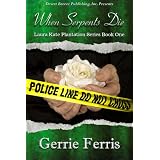 Laura Kate Plantation Series Book One: When Serpents Die (The Laura Kate Plantation Series)