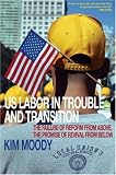 U.S. Labor in Trouble and Transition: The Failure of Reform from Above, The Promise of Revival from Below