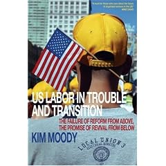 U.S. Labor in Trouble and Transition: The Failure of Reform from Above, The Promise of Revival from Below