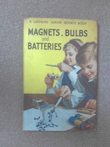 Magnets, Bulbs and Batteries (Junior Science) by Newing, F.E., Bowood, Richard (1962) Hardcover