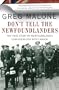 Don't Tell the Newfoundlanders: The True Story of Newfoundland's Confederation with Canada
