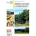 Modellbahn Landschaft - Planung, Gestaltung, Methoden, Materialen - MIBA Modellbahn Praxis