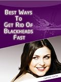 Get Rid Of Acne: How To Get Rid Of Blackheads And Pimples (Get Rid of Acne Fast!)