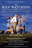 The Man Watching: Anson Dorrance and the University of North Carolina Women`s Soccer Dynasty