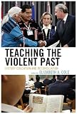 Teaching the Violent Past: History Education and Reconciliation