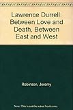 Lawrence Durrell : between love and death, between east and west
