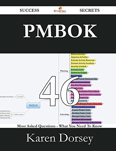 PMBOK 46 Success Secrets: 46 Most Asked Questions On PMBOK - What You Need To Know