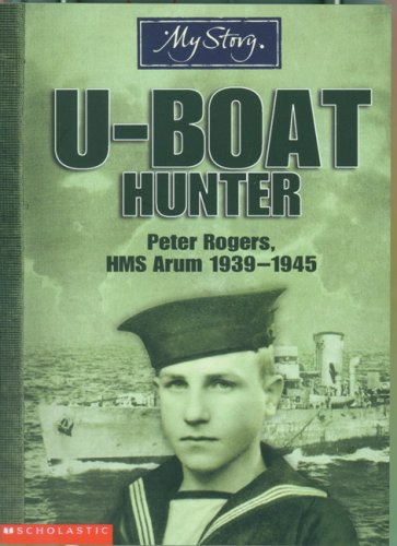 U-Boat Hunter : Peter Rogers, HMS Arum, 1939-1945
